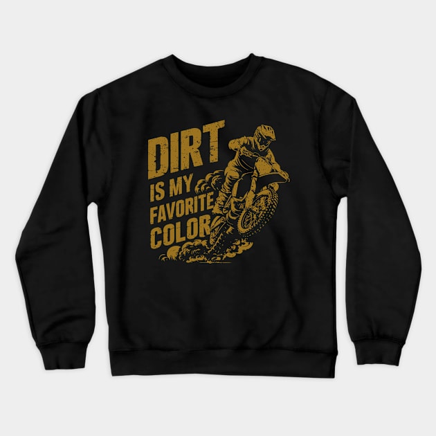 Dirt is my Favorite Color | Motocross | Dirt Bike | Motorcycle Crewneck Sweatshirt by Ikibrai